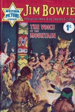 Jim Bowie Frontiersman and Indian Fighter: The Voice of the Mountain