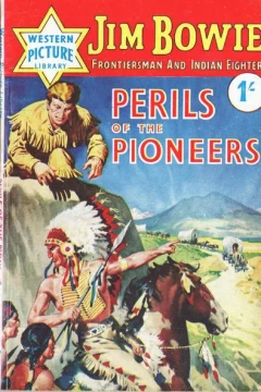 Jim Bowie Frontiersman and Indian Fighter: Perils of the Pioneers