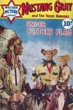 Mustang Gray and the Texas Rangers: Under Custer's Flag