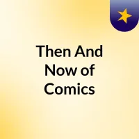 Then And Now of Comics
