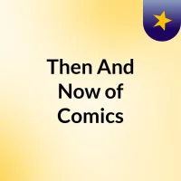 Then And Now of Comics