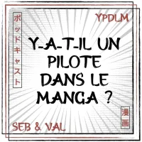 YPDLM - Y-a-t-il un Pilote dans le Manga ?