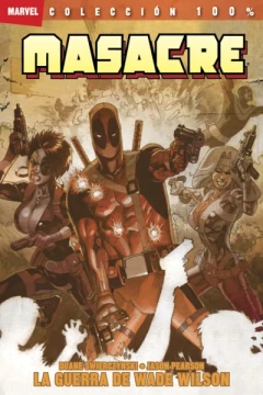 100% Marvel. Masacre: La Guerra de Wade Wilson