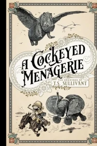 A Cockeyed Menagerie: The Drawings of T.S. Sullivant