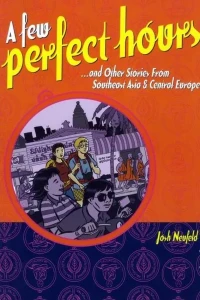 A Few Perfect Hours and Other Stories from Southeast Asia and Central Europe