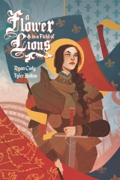 A Flower in a Field of Lions: The Trials of Joan of Arc
