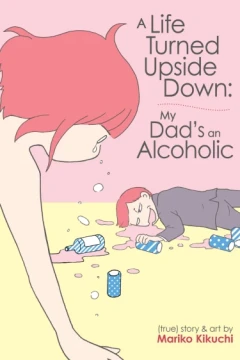 A Life Turned Upside Down: My Dad's an Alcoholic