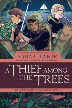 A Thief Among the Trees: An Ember in the Ashes Graphic Novel