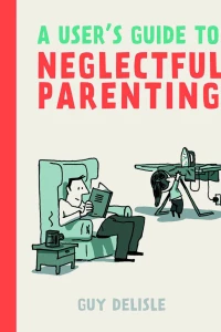 A Users Guide To Neglectful Parenting