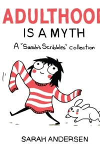 Adulthood Is A Myth: A "Sarah's Scribbles" Collection