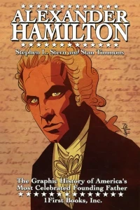 Alexander Hamilton: The Graphic History of an American's Most Celebrated Founding Father