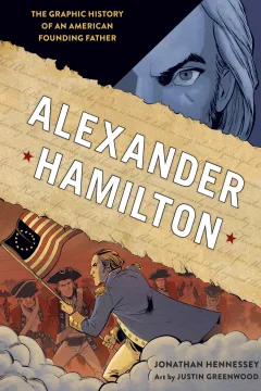 Alexander Hamilton: The Graphic History of an American Founding Father