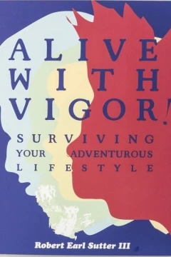Alive with Vigor!: Surviving Your Adventurous Lifestyle