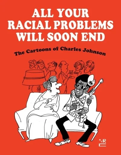 All Your Racial Problems Will Soon End: The Cartoons of Charles Johnson (2022) - Series 