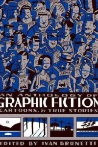 Anthology of Graphic Fiction, Cartoons and True Stories