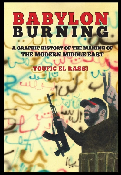 Babylon Burning: A Graphic History of the Making of the Modern Middle East (2019) - Series 