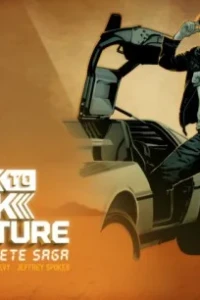 Back to Back to the Future: The Complete Saga