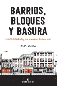 Barrios, bloques y basura: Una historia ilustrada y poco convencional de Nueva York