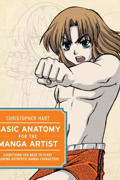 Basic Anatomy for the Manga Artist: Everything You Need to Start Drawing Authentic Manga Characters
