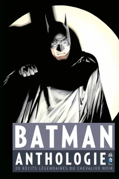 Batman Anthologie: 20 récits légendaires du Chevalier Noir