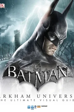 Batman: Arkham Universe - The Ultimate Visual Guide