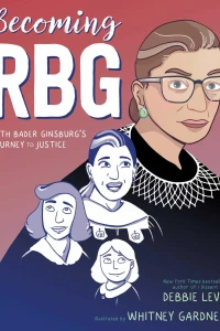 Becoming RBG: Ruth Bader Ginsburg's Journey to Justice