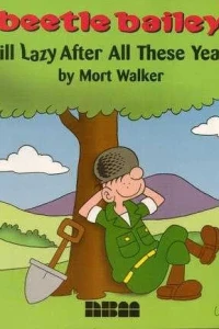 Beetle Bailey: Still Lazy After All These Years