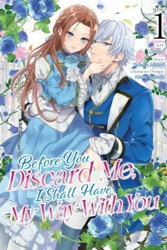 Before You Discard Me, I Shall Have My Way With You