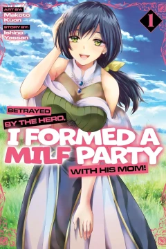 Betrayed by the Hero, I Formed a MILF Party With His Mom!