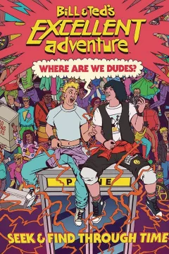 Bill & Ted's Excellent Adventure: Where Are We, Dudes?: Seek & Find Through Time
