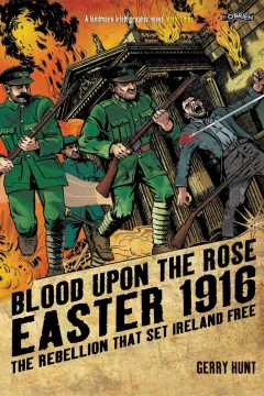 Blood Upon the Rose: Easter 1916: The Rebellion That Set Ireland Free