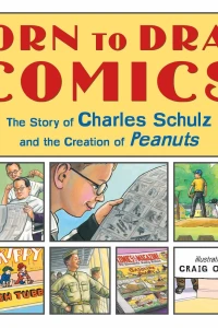 Born to Draw Comics: The Story of Charles Schulz and the Creation of Peanuts