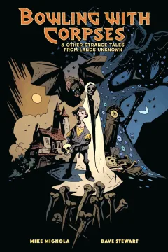 Bowling with Corpses and Other Strange Tales from Lands Unknown