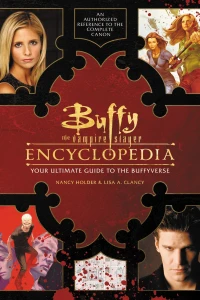 Buffy the Vampire Slayer Encyclopedia: Your Ultimate Guide To the Buffyverse