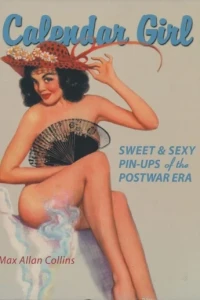 Calendar Girl: Sweet & Sexy Pin-Ups of the Postwar Era