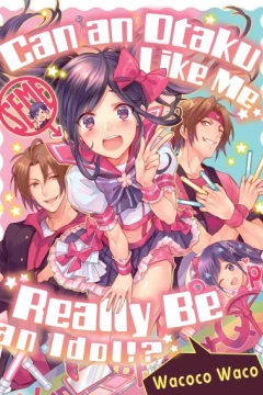 Can an Otaku Like Me Really Be an Idol?