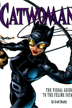 Catwoman: The Visual Guide to the Feline Fatale