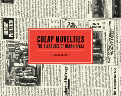 Cheap Novelties: The Pleasures of Urban Decay (Hardcover, 2016) - Series 
