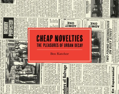 Cheap Novelties: The Pleasures of Urban Decay (Hardcover, 2016) - Series 