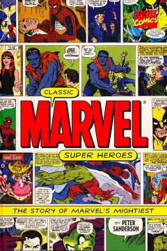 Classic Marvel Super Heroes: The Story of Marvel's Mightiest