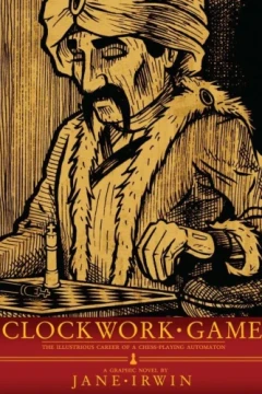Clockwork Game: The Illustrious Career of A Chess-Playing Automaton