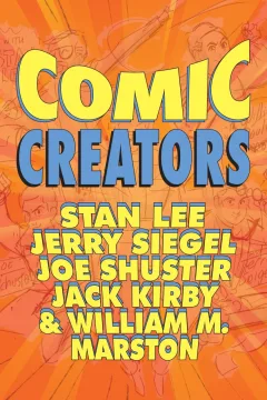 Comic Creators: Stan Lee, Jerry Siegel, Joe Shuster, Jack Kirby & William M. Marston