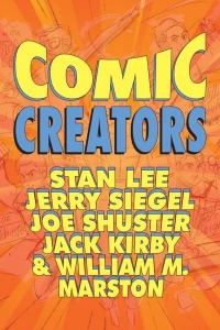 Comic Creators: Stan Lee, Jerry Siegel, Joe Shuster, Jack Kirby & William M. Marston
