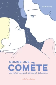 Comme une comète: Une histoire de post-partum et d'albinisme