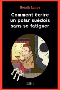 Comment Écrire un Polar Suédois Sans Se Fatiguer