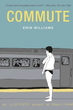 Commute: An Illustrated Memoir of Female Shame