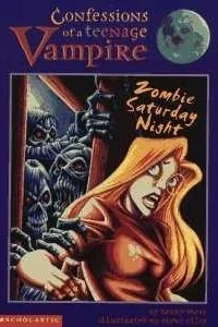 Confessions of a Teenage Vampire - Zombie Saturday Night
