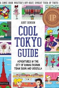 Cool Tokyo Guide: Adventures in the City of Kawaii Fashion, Train Sushi and Godzilla