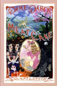 Dame Darcy's Meat Cake Compilation