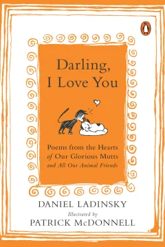 Darling, I Love You: Poems from the Hearts of Our Glorious Mutts and All Our Animal Friends
